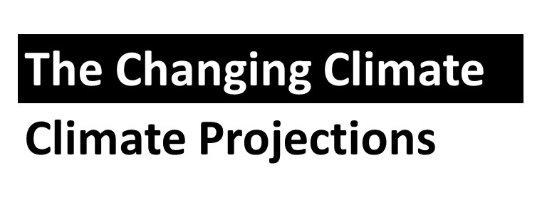The Changing Climate: Climate Projections