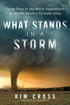 What Stands in a Storm: Three Days in the Worst Superstorm to Hit the South's Tornado Alley